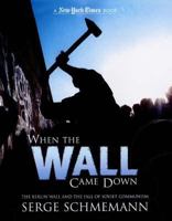 When the Wall Came Down: The Berlin Wall and the Fall of Communism (New York Times Book) 0753459949 Book Cover