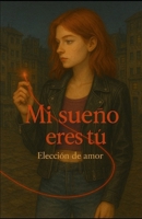mi sueño eres tu: Elecion de amor (Spanish Edition) B0FD549SKL Book Cover
