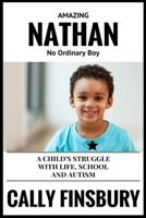 Amazing Nathan No Ordinary Child: A child's struggle with life, school and autism 1535249757 Book Cover