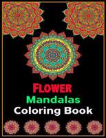 Flower Mandalas Coloring Book: adult Coloring Book Featuring Beautiful Mandalas Designed to Soothe the Soul 100+ Coloring Pages for Peace and Relaxation 1079257632 Book Cover