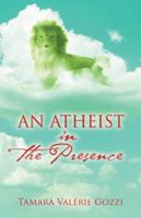 An Atheist in the Presence 150651622X Book Cover