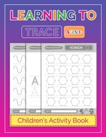 Learning to Trace Children's Activity Book: Lines Shapes Letters Ages 3+, A Beginner Kids Tracing Workbook for Toddlers, Preschool, Pre-K & Kindergarten Boys & Girls (Kids coloring activity books) B086C5KQK9 Book Cover