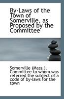 By-Laws of the Town of Somerville, as Proposed by the Committee 1110805918 Book Cover