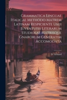 Grammatica Linguae Italicae Methodo Matrem Latinam Respiciente Usui Juventutis Literarum Studiosae Matrisque Gnarorum Generatim Accomodata (Italian Edition) 102258636X Book Cover