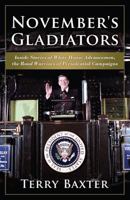 November's Gladiators Inside Stories of White House Advancemen, the Road Warriors of Presidential Campaigns 1626526303 Book Cover