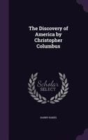 The Discovery of America by Christopher Columbus (1892) the Discovery of America by Christopher Columbus 0548622302 Book Cover