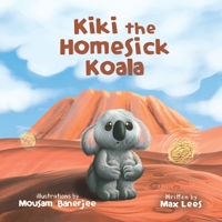 Kiki the Homesick Koala - A Cute Children Story to Help Kids Ages 4-8, Discover the Importance of Listening to Mama, Family, Love, & Patience - Inspiring Adventure Book for Kids 195646218X Book Cover