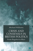 Crisis and Consensus in British Politics: From Bagehot to Blair 0333775716 Book Cover