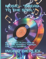 MUSIC - "BREAD TO THE SOUL": BEST MUSIC PLAYLISTS IN ENGLISH, SPANISH, FRENCH, ITALIAN & GERMAN..... B0FDGVMPVY Book Cover