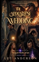 The Apocalypse Wedding: The Lost Books of Jyn, Book Two B0CRKH496H Book Cover