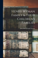 Henry Wyman Family & Their Children's Families 1013429621 Book Cover
