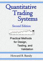 Quantitative Trading Systems: Practical Methods for Design, Testing, and Validation 0979183804 Book Cover