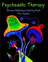 Psychedelic Therapy - Stress Relieving Coloring Book For Adults: 50 Geometric Inspired Abstract Patterns And Designs - A Fun Adult Coloring Book B091WFG4NX Book Cover