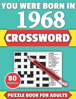 You Were Born In 1968: Crossword: Brain Teaser Large Print 80 Crossword Puzzles With Solutions For Holiday And Travel Time Entertainment Of A B08Y4FJCVH Book Cover