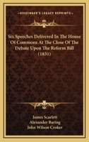 Six Speeches Delivered In The House Of Commons At The Close Of The Debate Upon The Reform Bill 1104378248 Book Cover