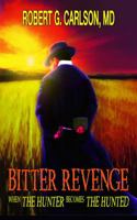 Bitter Revenge: When the Hunter Becomes the Hunted 193933702X Book Cover