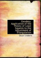 Geodesy. Application of the Theory of Least Squares to the Adjustment of Triangulation 9354000452 Book Cover