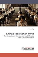 China's Proletarian Myth: The Revolutionary Narrative and Model Theatre of the Cultural Revolution 3838308581 Book Cover