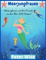 Meerjungfrauen: Meerjungfrauen und ihre Freunde aus dem Meer (100 Designs) 3985567182 Book Cover