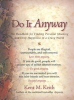 Do It Anyway: The Handbook for Finding Personal Meaning and Deep Happiness in a Crazy World 1930722214 Book Cover
