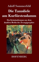 Die Tanzdiele am Kurfürstendamm: Ein Kriminalroman aus dem dunklen Berlin der Zwangigerjahre 3743740176 Book Cover