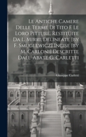 Le Antiche Camere Delle Terme Di Tito E Le Loro Pitture, Restituite Da L. Mirri, Delineate [by F. Smuglewicz] Incise [by M. Carloni] Descritte Dall' Abate G. Carletti 1019555459 Book Cover