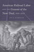 American Railroad Labor and the Genesis of the New Deal, 1919-1935 0813041694 Book Cover