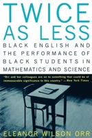 Twice As Less: Black English and the Performance of Black Students in Mathematics and Science 0393317412 Book Cover