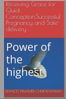 Receiving Grace for Quick Conception,Successful Pregnancy and Safe-delivery: Power of the highest B08FS3D746 Book Cover