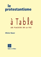 Le protestantisme à table: Les plaisirs de la foi (Protestantismes) 2830909690 Book Cover