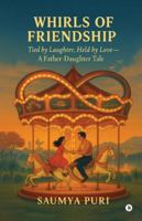 Whirls Of Friendship: Tied by Laughter, Held by Love - A Father-Daughter Tale B0G3XF5PMK Book Cover