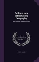 Calkin's new introductory geography: with outlines of physiography 1378694074 Book Cover