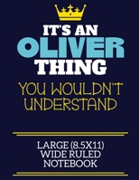 It's An Oliver Thing You Wouldn't Understand Large (8.5x11) Wide Ruled Notebook: A cute book to write in for any book lovers, doodle writers and budding authors! 1711556726 Book Cover