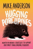 Hugging Porcupines: Month-by-Month Strategies to Support Our Most Challenging Students 1416634479 Book Cover