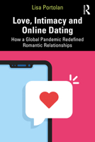 Love, Intimacy and Online Dating: How a Global Pandemic Redefined Romantic Relationships 0367637030 Book Cover