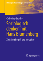 Soziologisch denken mit Hans Blumenberg: Zwischen Begriff und Metapher (Philosophische Grundlagen der Soziologie) (German Edition) 3658470070 Book Cover
