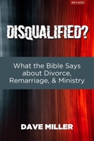 Disqualified?: What the Bible Says about Divorce, Remarriage, and Ministry B0939V86F2 Book Cover