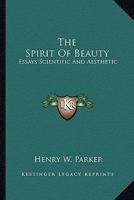 The Spirit Of Beauty: Essays Scientific And Aesthetic 1428654070 Book Cover