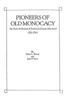 Pioneers of Old Monocacy : The Early Settlement of Frederick County, Maryland, 1721-1743 0806311835 Book Cover