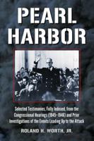 Pearl Harbor: Selected Testimonies, Fully Indexed , from the Congressional Hearings (1945-1946 and Prior Investigations of the Events Leading Up to) 0786476214 Book Cover