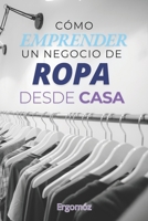 Como Emprender un Negocio de Ropa en Casa B0FV99X35D Book Cover