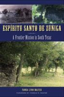 Espíritu Santo de Zúñiga: A Frontier Mission in South Texas 0292722397 Book Cover