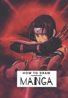 How to draw Manga: A Step By Step Beginner Guide To Learn To Draw Anime and Manga B08XNBYDRK Book Cover