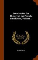 Lectures on the History of the French Revolution, Volume 1 1142188035 Book Cover