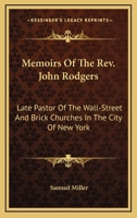 Memoirs of the Rev. John Rodgers, D.D., late pastor of the Wall-Street and Brick Churches, in the Ci 1015147003 Book Cover