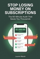 Stop Losing Money on Subscriptions: The 60-Minute Audit That Saves You Thousands B0GXBHH5ZY Book Cover