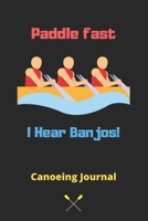 Paddle fast I Hear Banjos: Canoeing Notebook, Canoeing Lover Gifts for Women, Girls and Kids-120 Pages(6x9) Matte Cover Finish 1675015007 Book Cover