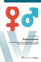 Transmänner: Die Konstruktion von Männlichkeit in einer heteronormativen Gesellschaft 3639433297 Book Cover