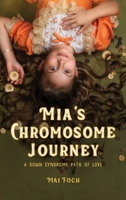 Mia's Chromosome Journey: A Down Syndrome Path of Love B0H4RZTYHX Book Cover