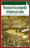 Historical Encyclopedia of American Labor: Two Volumes] 0313328633 Book Cover